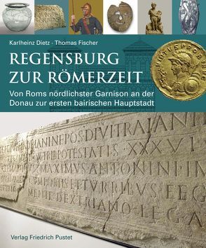 Regensburg zur Römerzeit von Dietz,  Karlheinz, Fischer,  Thomas