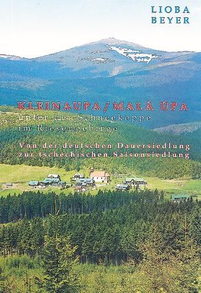 Regensburger Beiträge zur Regionalgeographie und Raumplanung / Kleinaupa/Malá Úpa unter der Schneekoppe im Riesengebirge von Beyer,  Lioba, Manske,  Dietrich J