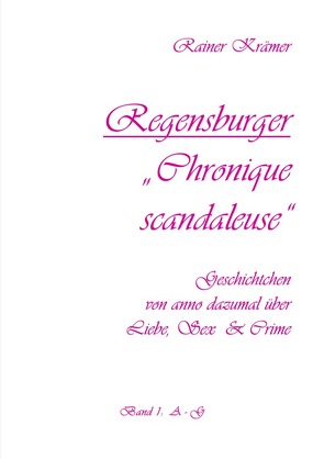 Regensburger „Chronique scandaleuse“ Band 1 von Krämer,  Rainer