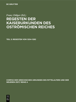 Regesten der Kaiserurkunden des oströmischen Reiches / Regesten von 1204–1282 von Dölger,  Franz