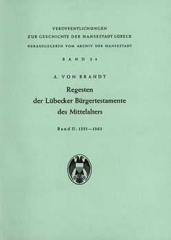 Regesten der Lübecker Bürgertestamente des Mittelalters / Regesten der Lübecker Bürgertestamente des Mittelalters von Brandt,  Ahasver von