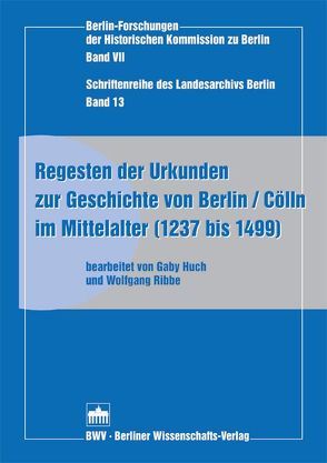 Regesten der Urkunden zur Geschichte von Berlin /Cölln im Mittelalter (1237 bis 1499) von Huch,  Gaby, Ribbe,  Wolfgang