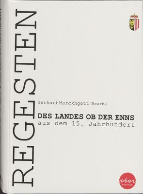 Regesten des Landes ob der Enns aus dem 15. Jahrhundert von Marckhgott,  Gerhart