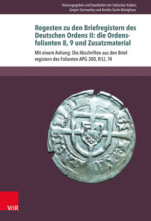 Regesten zu den Briefregistern des Deutschen Ordens II: die Ordensfolianten 8, 9 und Zusatzmaterial von Kubon,  Sebastian, Sarnowsky,  Jürgen, Souhr-Könighaus,  Annika