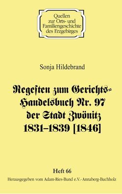 Regesten zum Gerichts-Handelsbuch Nr. 97 der Stadt Zwönitz 1831–1839 [1846] von Gebhardt,  Rainer, Hildebrand,  Sonja