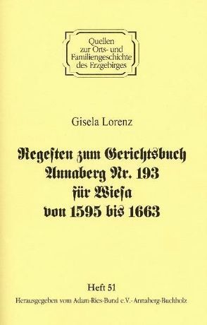 Regesten zum Gerichtsbuch Annaberg Nr. 193 für Wiesa von 1595 – 1663 von Gebhardt,  Rainer, Lorenz,  Gisela, Lorenz,  Wolfgang