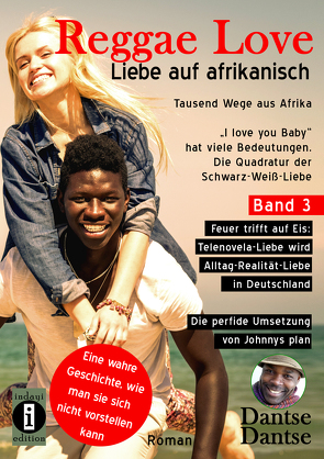 Reggae Love – Liebe auf afrikanisch: Tausend Wege aus Afrika – „I love you Baby“ hat viele Bedeutungen – Die Quadratur der Schwarz-Weiß-Liebe von Dantse,  Dantse