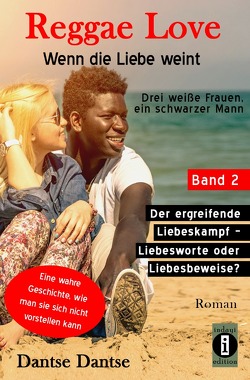 Reggae Love – Wenn die Liebe weint: Drei weiße Frauen, ein schwarzer Mann / Reggae Love – Wenn die Liebe weint: Drei weiße Frauen, ein schwarzer Mann von Dantse,  Dantse