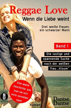 Reggae Love – Wenn die Liebe weint: Drei weiße Frauen, ein schwarzer Mann von Dantse,  Dantse