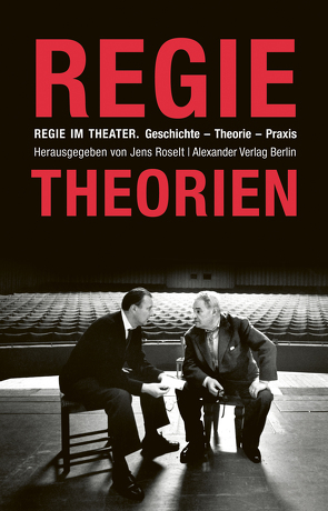 Regie im Theater. Regietheorien von Akáts,  Franz von, Appia,  Adolphe, Bogart,  Anne, Brecht,  Bertolt, Craig,  Edward Gordon, Falckenberg,  Otto, Gründgens,  Gustav, Hagemann,  Carl, Jessner,  Leopold, Kerr,  Alfred, Lewald,  August, Meniningen,  Georg von, Meyerhold,  Wsewolod E, Mitchell,  Katie, Reinhardt,  Max, Roselt,  Jens, Schechner,  Richard, Scheffler,  Herbert, Stanislawski,  Konstantin, Tairow,  Alexander, Vilar,  Jean F