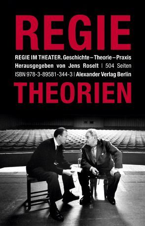 Regie im Theater. Regietheorien von Appia,  Adolphe, Bogart,  Anne, Brecht,  Bertolt, Craig,  Edward Gordon, Falckenberg,  Otto, Gründgens,  Gustav, Hagemann,  Carl, Jessner,  Leopold, Kerr,  Alfred, Lewald,  August, Meyerhold,  Wsewolod E, Mitchell,  Katie, Reinhardt,  Max, Roselt,  Jens, Schechner,  Richard, Scheffler,  Herbert, Stanislawski,  Konstantin, Tairow,  Alexander, Vilar,  Jean F, von Akáts,  Franz, von Meniningen,  Georg