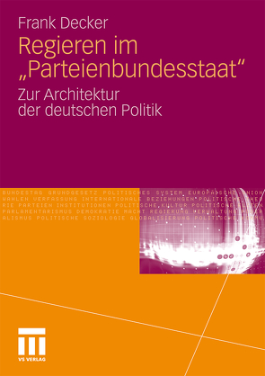 Regieren im „Parteienbundesstaat“ von Decker,  Frank