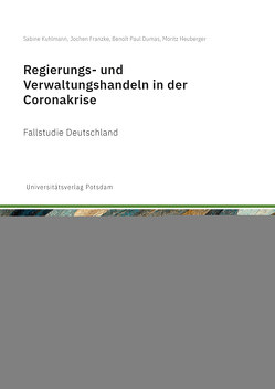 Regierungs- und Verwaltungshandeln in der Coronakrise von Dumas,  Benoît Paul, Franzke,  Jochen, Heuberger,  Moritz, Kuhlmann,  Sabine