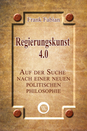 Regierungskunst 4.0 von Fabian,  Frank