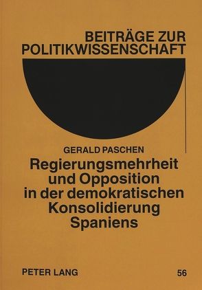 Regierungsmehrheit und Opposition in der demokratischen Konsolidierung Spaniens von Paschen,  Gerald