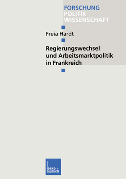 Regierungswechsel und Arbeitsmarktpolitik in Frankreich von Hardt,  Freia