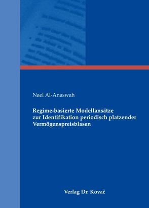 Regime-basierte Modellansätze zur Identifikation periodisch platzender Vermögenspreisblasen von Anaswah,  Nael Al-