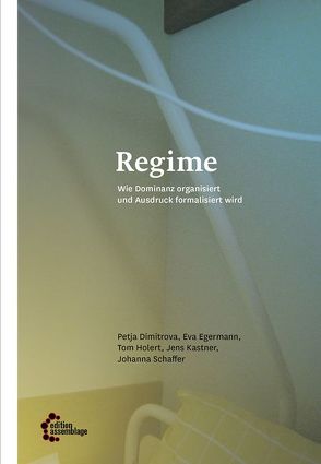 Regime von Dimitrova,  Petja, Egermann,  Eva, Holert,  Tom, Kastner,  Jens, Schaffer,  Johanna