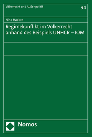 Regimekonflikt im Völkerrecht anhand des Beispiels UNHCR – IOM von Hadorn,  Nina