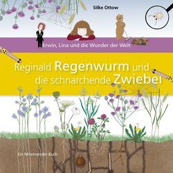 Reginald Regenwurm und die schnarchende Zwiebel von Ottow,  Silke