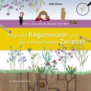 Reginald Regenwurm und die schnarchende Zwiebel von Ottow,  Silke