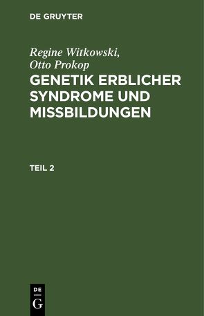 Regine Witkowski; Otto Prokop: Genetik erblicher Syndrome und Missbildungen / Regine Witkowski; Otto Prokop: Genetik erblicher Syndrome und Missbildungen. Teil 2 von Prokop,  Otto, Witkowski,  Regine