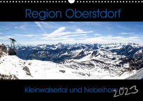 Region Oberstdorf – Kleinwalsertal und Nebelhorn (Wandkalender 2023 DIN A3 quer) von Eisele,  Horst