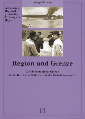 Region und Grenze von Bruder,  Michael, Eisen,  Markus, Haumann,  Heiko, Knoepfli,  Adrian, Krauß,  Matthias, Lehmann,  Andreas, Markowski,  Sebastian, Neisen,  Robert, Seiler,  Mario, Stadelbauer,  Jörg