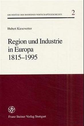 Region und Industrie in Europa 1815-1995 von Kiesewetter,  Hubert