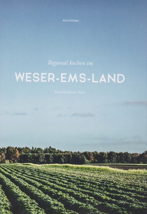 Regional kochen im Weser-Ems-Land von Köster,  Alina