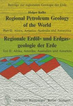 Regional Petroleum Geology of the World /Regionale Erdöl- und Erdgasgeologie der Erde / Africa, America, Australia and Antarctica /Afrika, Amerika, Australien und Antarktis von Kulke,  Holger