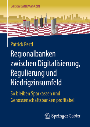 Regionalbanken zwischen Digitalisierung, Regulierung und Niedrigzinsumfeld von Pertl,  Patrick