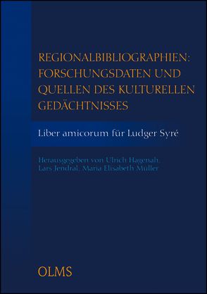 Regionalbibliographien: Forschungsdaten und Quellen des kulturellen Gedächtnisses. Liber amicorum für Ludger Syré von Hagenah,  Ulrich, Jendral,  Lars, Müller,  Maria Elisabeth