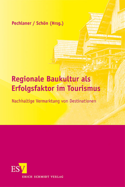 Regionale Baukultur als Erfolgsfaktor im Tourismus von Fischer,  Elisabeth, Innerhofer,  Elisa, Kofink,  Lisa, Landschützer,  Johann, Martiny,  Eva, Maurer,  Phillip, Pechlaner,  Harald, Pfeifer,  Martina, Romeiss-Stracke,  Felizitas, Schön,  Silvia, Spantig,  Martin, Steinhauser,  Johannes