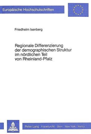 Regionale Differenzierung der demographischen Struktur im nördlichen Teil von Rheinland-Pfalz von Isenberg,  Friedhelm