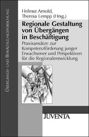 Regionale Gestaltung von Übergängen in Beschäftigung von Arnold,  Helmut, Lempp,  Theresa