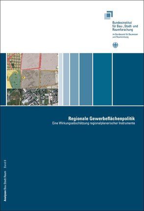 Regionale Gewerbeflächenpolitik von Bundesinstitut für Bau, - Stadt.- und, Zaspel,  Brigitte