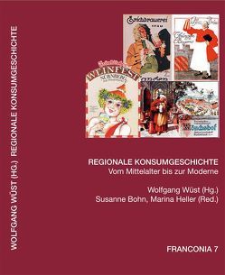 Regionale Konsumgeschichte von Bohn,  Susanne, Heller,  Marina, Wüst,  Wolfgang, Zentralinstitut für Regionenforschung an der Universität Erlangen-Nürnberg - Sektion Franken