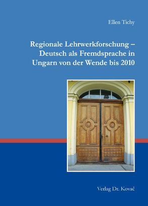 Regionale Lehrwerkforschung – Deutsch als Fremdsprache in Ungarn von der Wende bis 2010 von Tichy,  Ellen