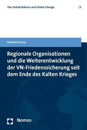 Regionale Organisationen und die Weiterentwicklung der VN-Friedenssicherung seit dem Ende des Kalten Krieges von Griep,  Ekkehard