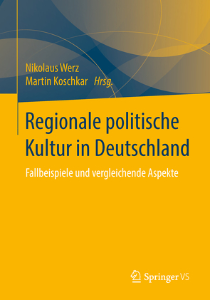 Regionale politische Kultur in Deutschland von Koschkar,  Martin, Werz,  Nikolaus