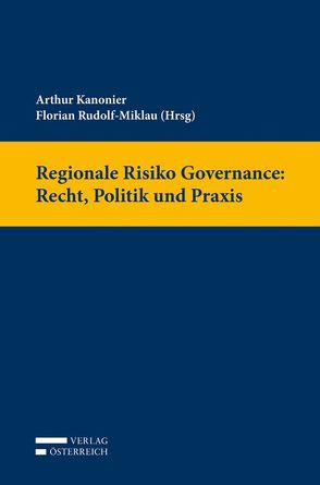 Regionale Risiko Governance: Recht, Politik und Praxis von Arthur,  Kanonier, Rudolf-Miklau,  Rudolf