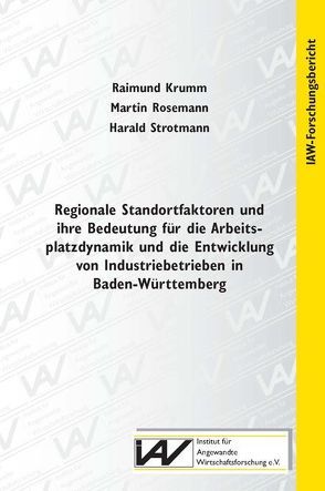 Regionale Standortfaktoren und ihre Bedeutung für die Arbeitsplatzdynamik und die Entwicklung von Industriebetrieben in Baden-Württemberg von Krumm,  Raimund, Rosemann,  Martin, Strotmann,  Harald