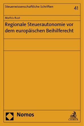 Regionale Steuerautonomie vor dem europäischen Beihilferecht von Rust,  Mathis