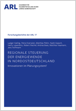 Regionale Steuerung der Energiewende in Nordostdeutschland – Innovationen im Planungssystem? von Bues,  Andrea, Gaasch,  Nadin, Gailing,  Ludger, Hoffmann,  Jens, Lewerentz,  Henry, Naumann,  Matthias, Overwien,  Petra, Plehn,  Matthias, Riechel,  Robert