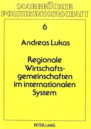 Regionale Wirtschaftsgemeinschaften im internationalen System von Lukas,  Andreas