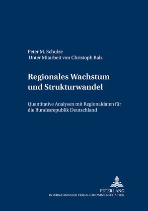 Regionales Wachstum und Strukturwandel von Schulze,  Peter M.