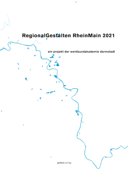 RegionalGestalten RheinMain 2021 von blank,  thomas georg, bölkow,  tobias, Bruns,  Johannes, bruns,  nina, deichelbohrer,  meike, fast,  jeremy, Jahn,  Hartmut, kueller,  alexander, mohr,  paula, moritz,  anna, müller-ahlheim,  jonas, otto,  max, philipp,  silvia m., riek,  lasse-marc, saloshanka,  vitus, schäfer,  philipp a., schlamp,  katja, Schmitt,  Tobias, Sieber,  Jula-Kim, sorgatz,  daniel, spiridonov,  daria, Steiner,  Theo, treue,  reinhard