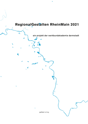 RegionalGestalten RheinMain 2021 von blank,  thomas georg, bölkow,  tobias, Bruns,  Johannes, bruns,  nina, deichelbohrer,  meike, fast,  jeremy, Jahn,  Hartmut, kueller,  alexander, mohr,  paula, moritz,  anna, müller-ahlheim,  jonas, otto,  max, philipp,  silvia m., riek,  lasse-marc, saloshanka,  vitus, schäfer,  philipp a., schlamp,  katja, Schmitt,  Tobias, Sieber,  Jula-Kim, sorgatz,  daniel, spiridonov,  daria, Steiner,  Theo, treue,  reinhard