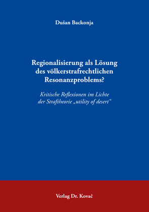 Regionalisierung als Lösung des völkerstrafrechtlichen Resonanzproblems? von Backonja,  Dušan